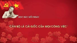 Học Bác mỗi ngày: "Cán bộ là cái gốc của mọi công việc"