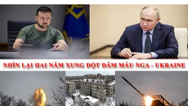 Tiêu điểm Quốc tế: Nhìn lại hai năm xung đột đẫm máu giữa Nga và Ukraine