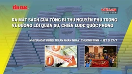 Tin tức TV: Ra mắt sách mới của Tổng Bí thư; nhiều hoạt động tri ân dịp 27/7