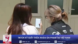 TikTok ký giấy thừa nhận sai phạm tại Việt Nam