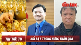 Tin tức TV - Nổi bật trong nước tuần qua: Đại hội đại biểu toàn quốc Hội sinh viên Việt Nam; khởi tố, bắt tạm giam Thứ trưởng Đỗ Thắng Hải