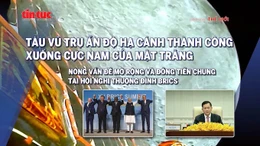 Tin tức TV: Tàu Ấn Độ đáp xuống Mặt Trăng; tân thủ tướng hai nước Campuchia, Thái Lan nêu cam kết