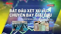 Tin tức TV: Bắt đầu xét xử vụ 'chuyến bay giải cứu'; Nới room tín dụng, chứng khoán thăng hoa