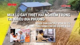 Tin tức TV: Mưa lũ gây thiệt hại nghiêm trọng ở nhiều nơi; người dân gấp rút sang tên chính chủ xe cũ để giữ biển số