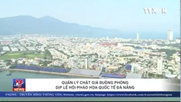 Quản lý chặt giá khách sạn dịp Lễ hội pháo hoa quốc tế Đà Nẵng